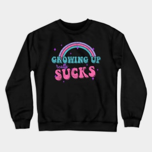 GROWING UP REALLY SUCKS quote rainbow funny pastel colors Crewneck Sweatshirt